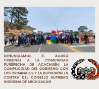 DENUNCIAMOS EL ACOSO CRIMINAL A LA COMUNIDAD PURÉPECHA DE ACACHUÉN, LA COMPLICIDAD DEL GOBIERNO CON LOS CRIMINALES Y LA REPRESIÓN EN CONTRA DEL CONSEJO SUPREMO INDÍGENA DE MICHOACÁN