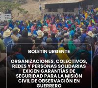 BOLETÍN URGENTE  ORGANIZACIONES, COLECTIVOS, REDES Y PERSONAS SOLIDARIAS EXIGEN GARANTÍAS DE SEGURIDAD PARA LA MISIÓN CIVIL DE OBSERVACIÓN EN GUERRERO