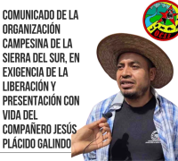 Comunicado de la Organización Campesina de la Sierra del Sur, en exigencia de la liberación y presentación con vida del compañero Jesús Plácido Galindo