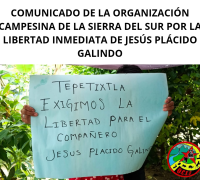COMUNICADO DE LA ORGANIZACIÓN CAMPESINA DE LA SIERRA DEL SUR POR LA LIBERTAD INMEDIATA DE JESÚS PLÁCIDO GALINDO
