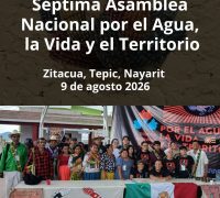 DECLARATORIA DE LA SÉPTIMA ASAMBLEA NACIONAL POR EL AGUA, LA VIDA Y EL TERRITORIO REALIZADA EN LA COMUNIDAD DE ZITACUA, TEPIC, NAYARIT