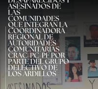 LISTA DE LOS DESAPARECIDOS Y ASESINADOS DE LAS COMUNIDADES QUE INTEGRAN LA COORDINADORA REGIONAL DE AUTORIDADES COMUNITARIAS CRAC-PC-PF POR PARTE DEL GRUPO DELECTIVO DE LOS ARDILLOS