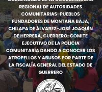 COMUNICADO DE LA COORDINADORA REGIONAL DE AUTORIDADES COMUNITARIAS-PUEBLOS FUNDADORES DE MONTAÑA BAJA, CHILAPA DE ÁLVAREZ-JOSÉ JOAQUÍN DE HERRERA, GUERRERO; COMITE EJECUTIVO DE LA POLICIA COMUNITARIA DANDO A CONOCER LOS ATROPELLOS Y ABUSOS POR PARTE DE LA FISCALÍA GENERAL DEL ESTADO DE GUERRERO
