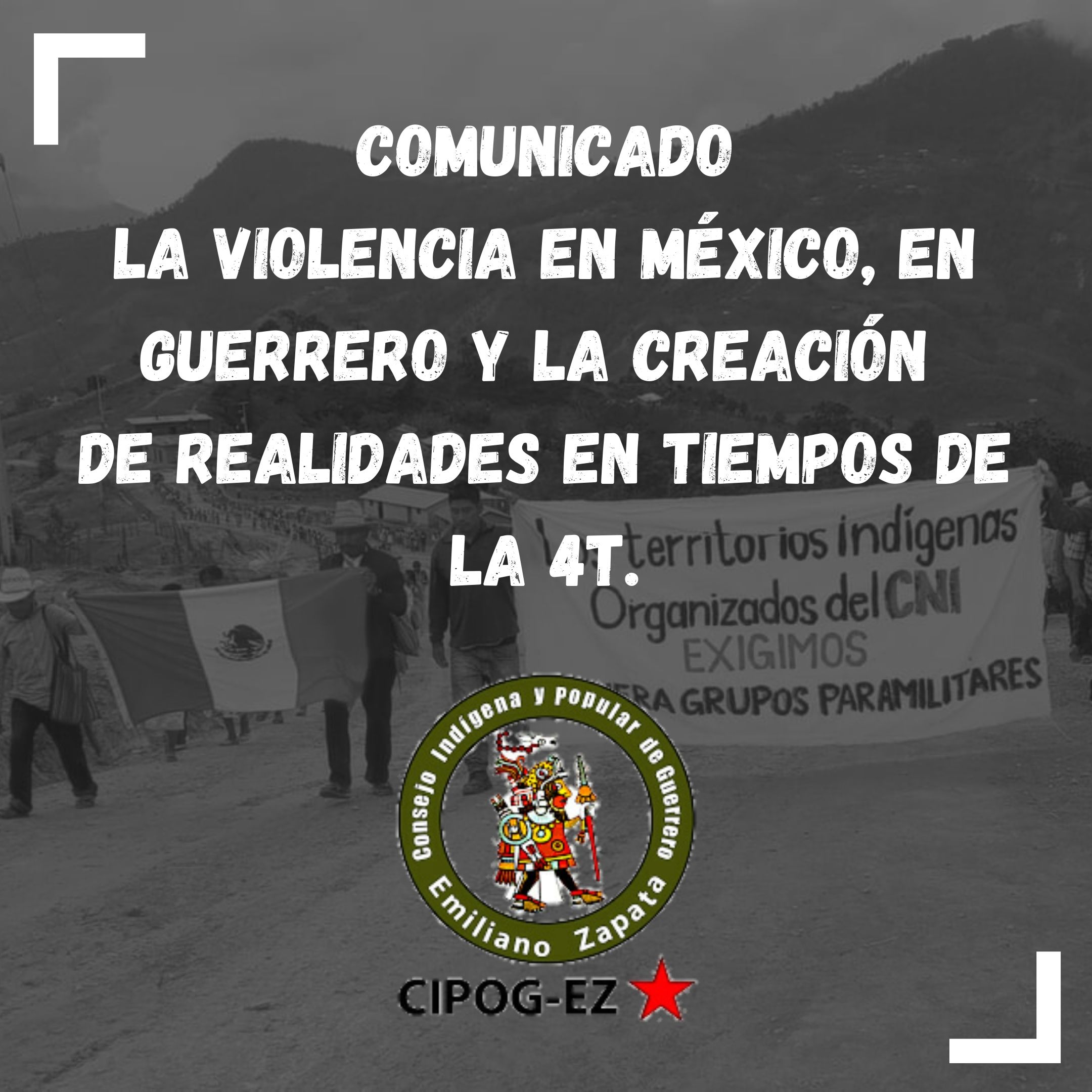 LA VIOLENCIA EN MÉXICO, EN GUERRERO Y LA CREACIÓN DE REALIDADES EN TIEMPOS  DE LA 4T. - Congreso Nacional Indígena, image size:2160x2160