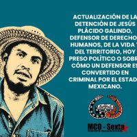 ACTUALIZACIÓN DE LA DETENCIÓN DE JESÚS PLÁCIDO GALINDO, DEFENSOR DE DERECHOS HUMANOS, DE LA VIDA Y DEL TERRITORIO, HOY PRESO POLÍTICO O SOBRE CÓMO UN DEFENSOR ES CONVERTIDO EN CRIMINAL POR EL ESTADO MEXICANO.
