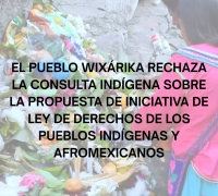 El pueblo wixárika rechaza la consulta indígena sobre la propuesta de iniciativa de Ley de Derechos de los Pueblos Indígenas y Afromexicanos