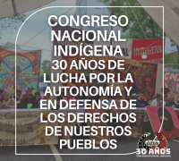 CONGRESO NACIONAL INDÍGENA 30 AÑOS DE LUCHA POR LA AUTONOMÍA Y EN DEFENSA DE LOS DERECHOS DE NUESTROS PUEBLOS